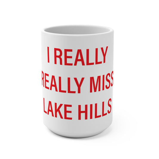 I Really Really Miss Lake Hills Mug 15oz