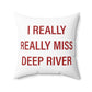 I Really Really Miss Deep River Spun Polyester Square Pillow