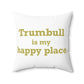 Trumbull Is My Happy Place Spun Polyester Square Pillow