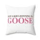 Just a kid listening to Goose - Pink & Espresso Spun Polyester Square Pillow