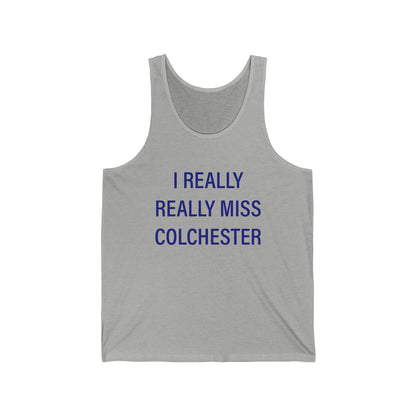 I Really Really Miss Colchester Unisex Jersey Tank Top