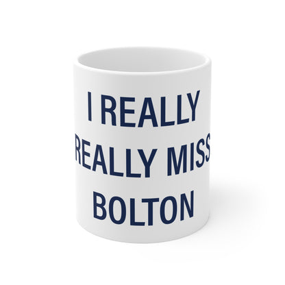 I Really Really Miss Bolton  Mug 11oz