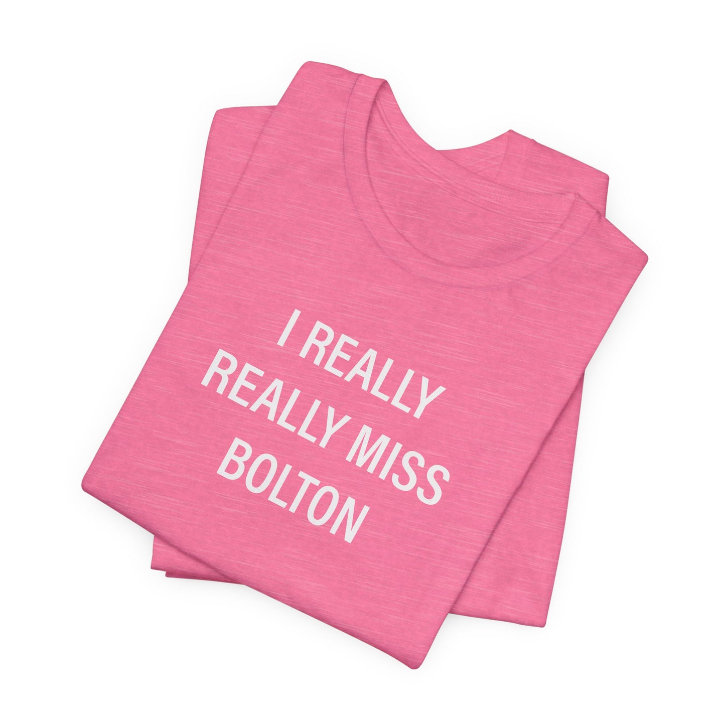 I Really Really Miss Bolton Unisex Jersey Short Sleeve T-Shirt
