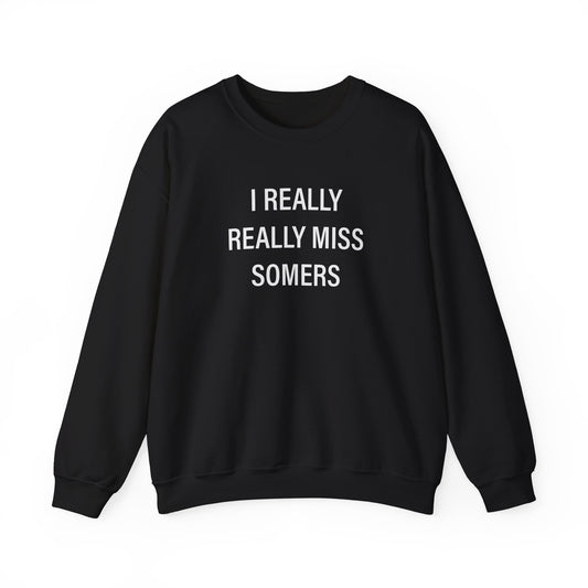 I Really Really Miss Somers Unisex Heavy Blend™ Crewneck Sweatshirt
