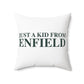 Just a kid from Enfield Spun Polyester Square Pillow