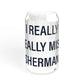 I Really Really Miss Sherman Sipper Glass, 16oz