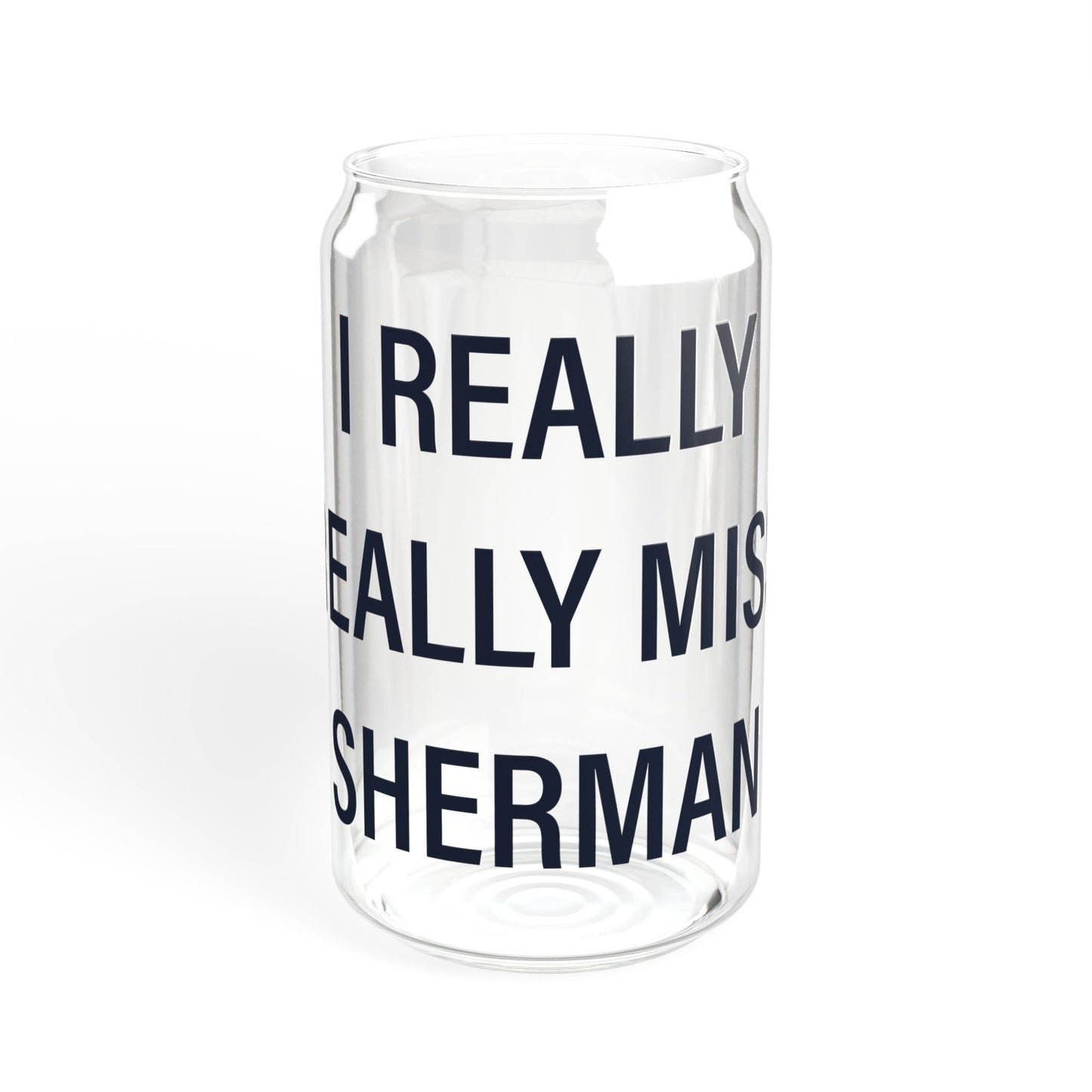 I Really Really Miss Sherman Sipper Glass, 16oz