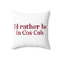 I’d rather be in Cos Cob  Spun Polyester Square Pillow
