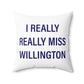 I Really Really Miss Willington Spun Polyester Square Pillow