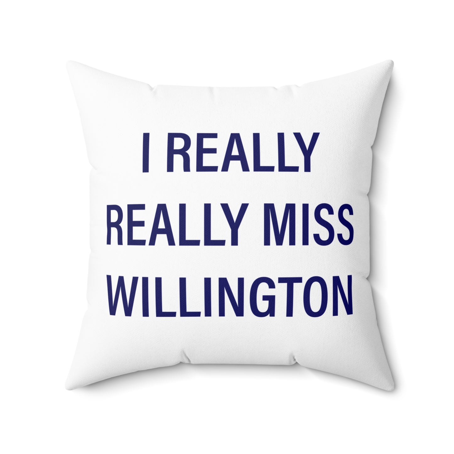 I Really Really Miss Willington Spun Polyester Square Pillow