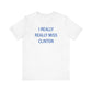 I Really Really Miss Clinton Unisex Jersey Short Sleeve Tee