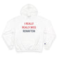 I Really Really Miss Rowayton Champion Hoodie