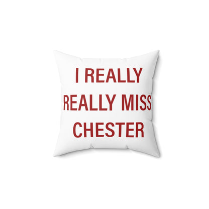 I Really Really Miss Chester Spun Polyester Square Pillow