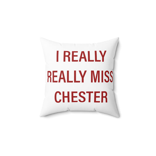I Really Really Miss Chester Spun Polyester Square Pillow