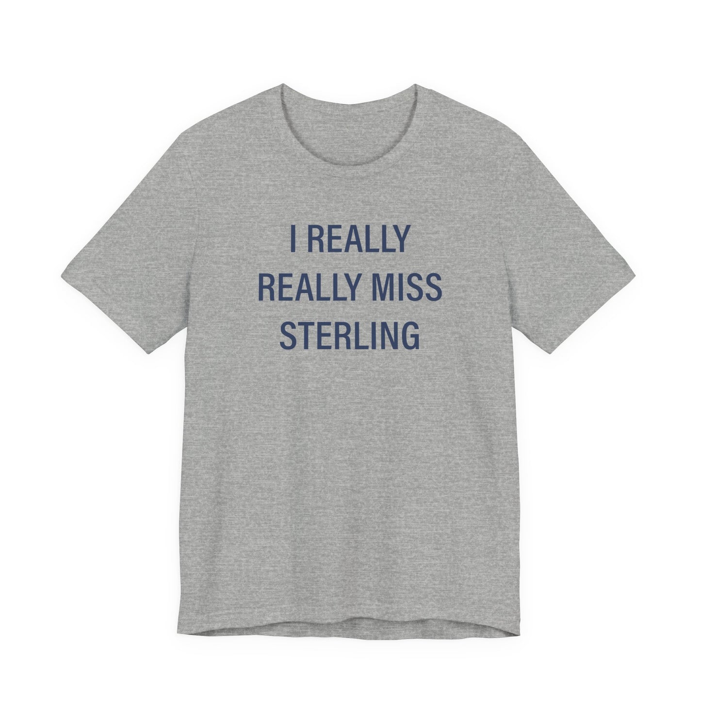 I Really Really Miss Sterling Unisex Jersey Short Sleeve T-Shirt