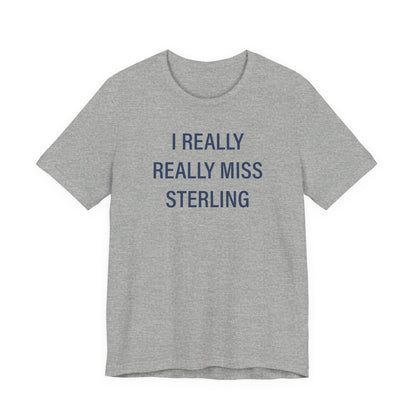 I Really Really Miss Sterling Unisex Jersey Short Sleeve T-Shirt