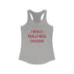 I Really Really Miss Cheshire Women's Ideal Racerback Tank