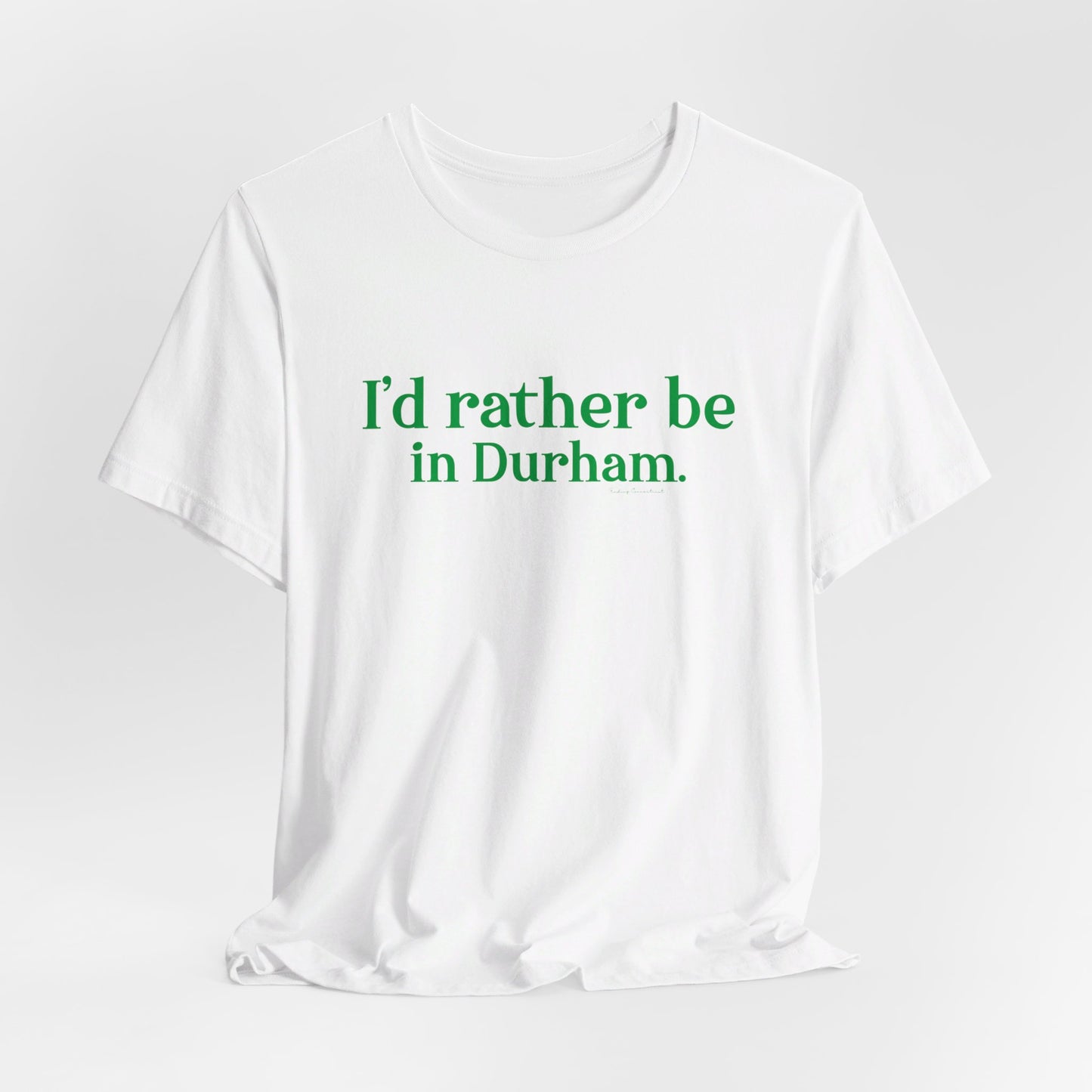 I'd rather be in Durham. Unisex Jersey Short Sleeve Tee