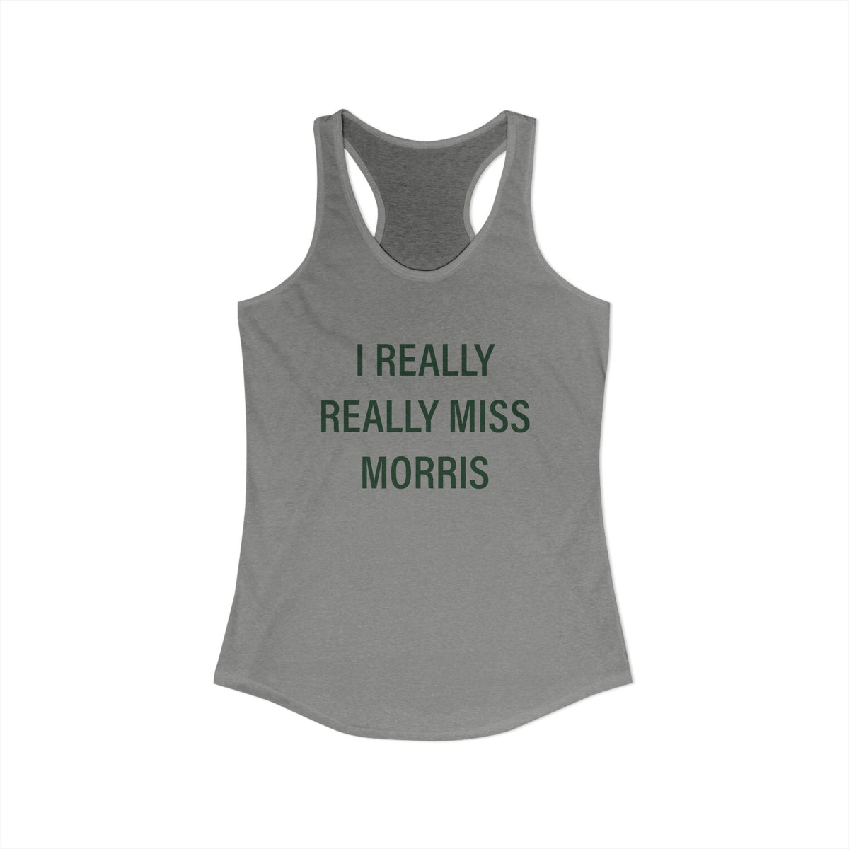 I Really Really Miss Morris Women's Ideal Racerback Tank Top
