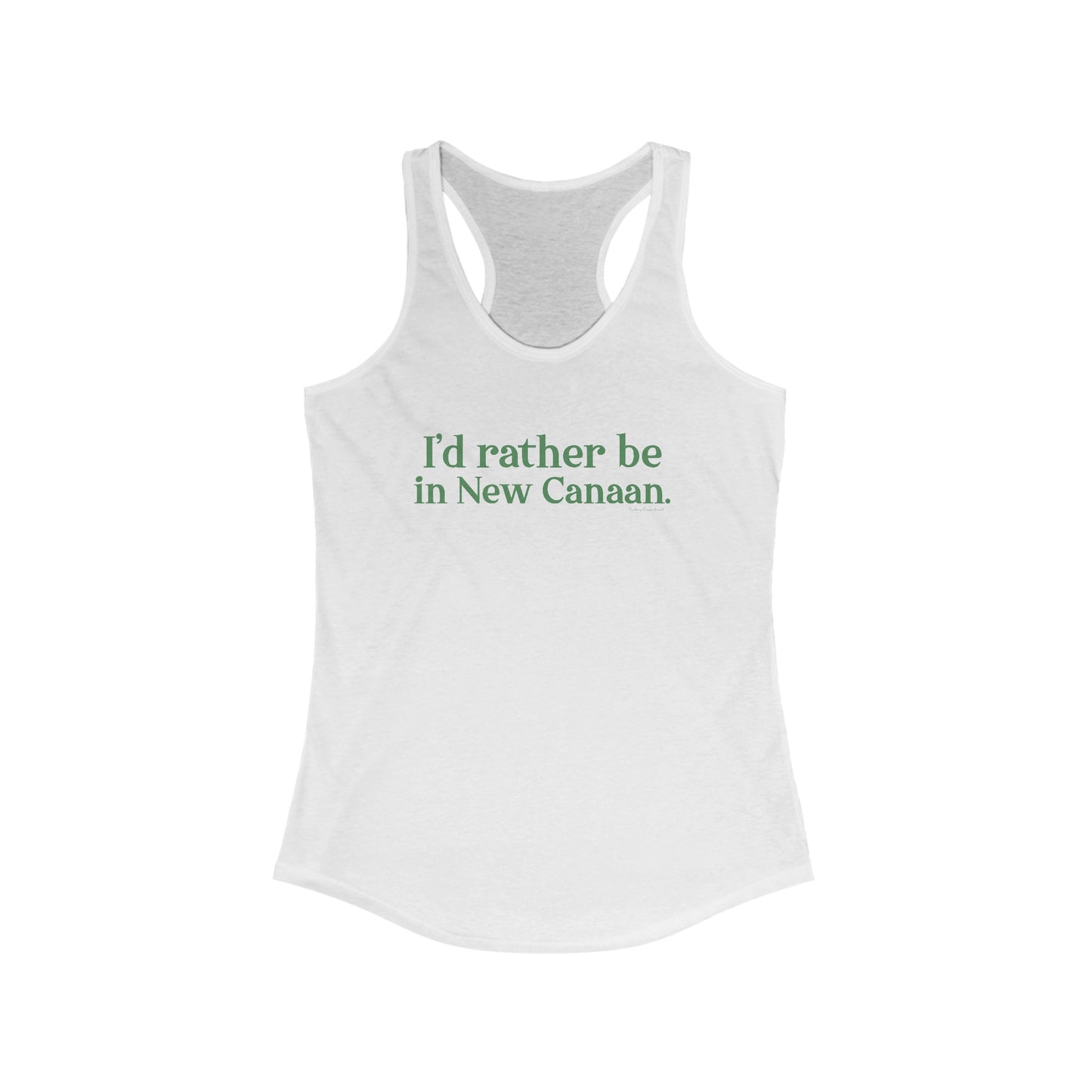 I'd rather be in New Canaan. Women's Ideal Racerback Tank