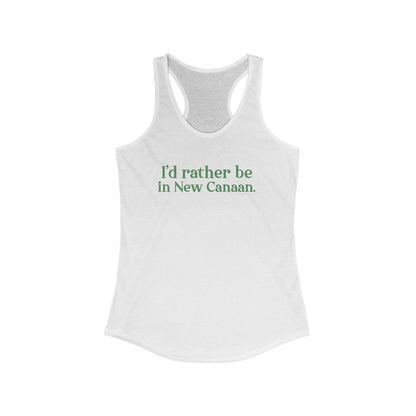 I'd rather be in New Canaan. Women's Ideal Racerback Tank