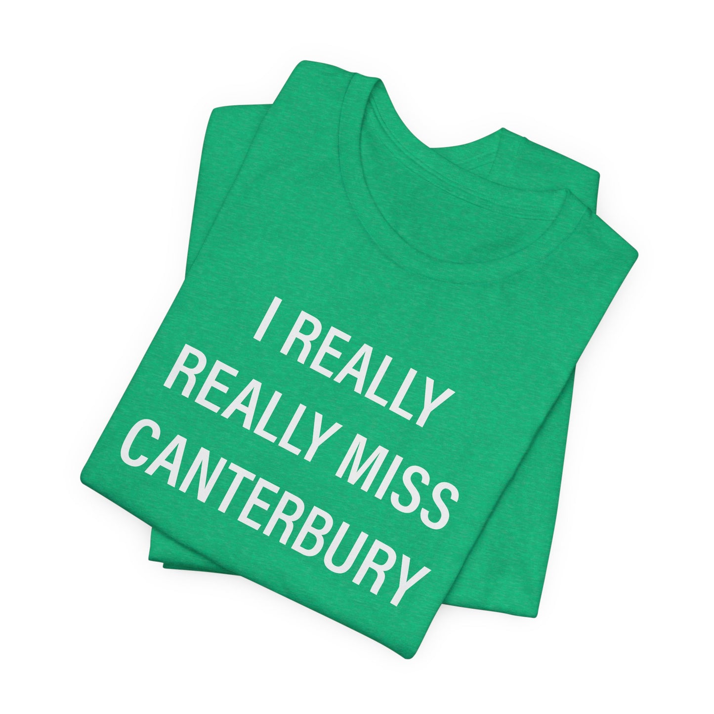 I Really Really Miss Canterbury Unisex Jersey Short Sleeve T-Shirt