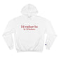 I'd rather be in Windsor. Champion Hoodie