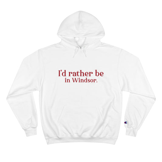 I'd rather be in Windsor. Champion Hoodie