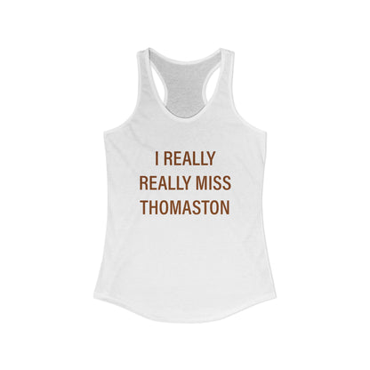 I Really Really Miss Thomaston Women's Ideal Racerback Tank Top