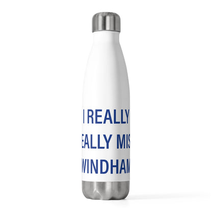 I Really Really Miss Windham  20oz Insulated Bottle