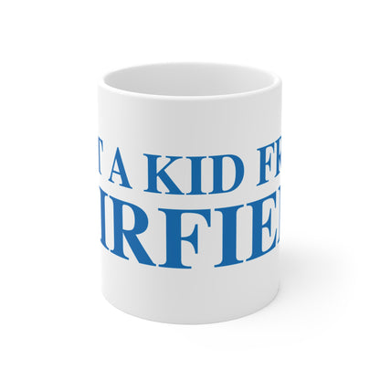 Just a kid from Fairfield  Mug 11oz