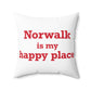 Norwalk is my Happy Place Spun Polyester Square Pillow