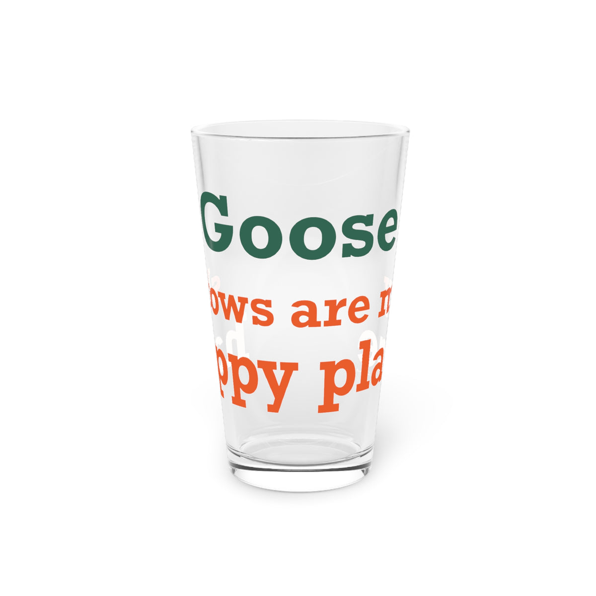 Goose Shows Are My Happy Place -  Orange & Green Pint Glass, 16oz