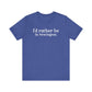 I'd rather be in Newington Unisex Jersey Short Sleeve Tee