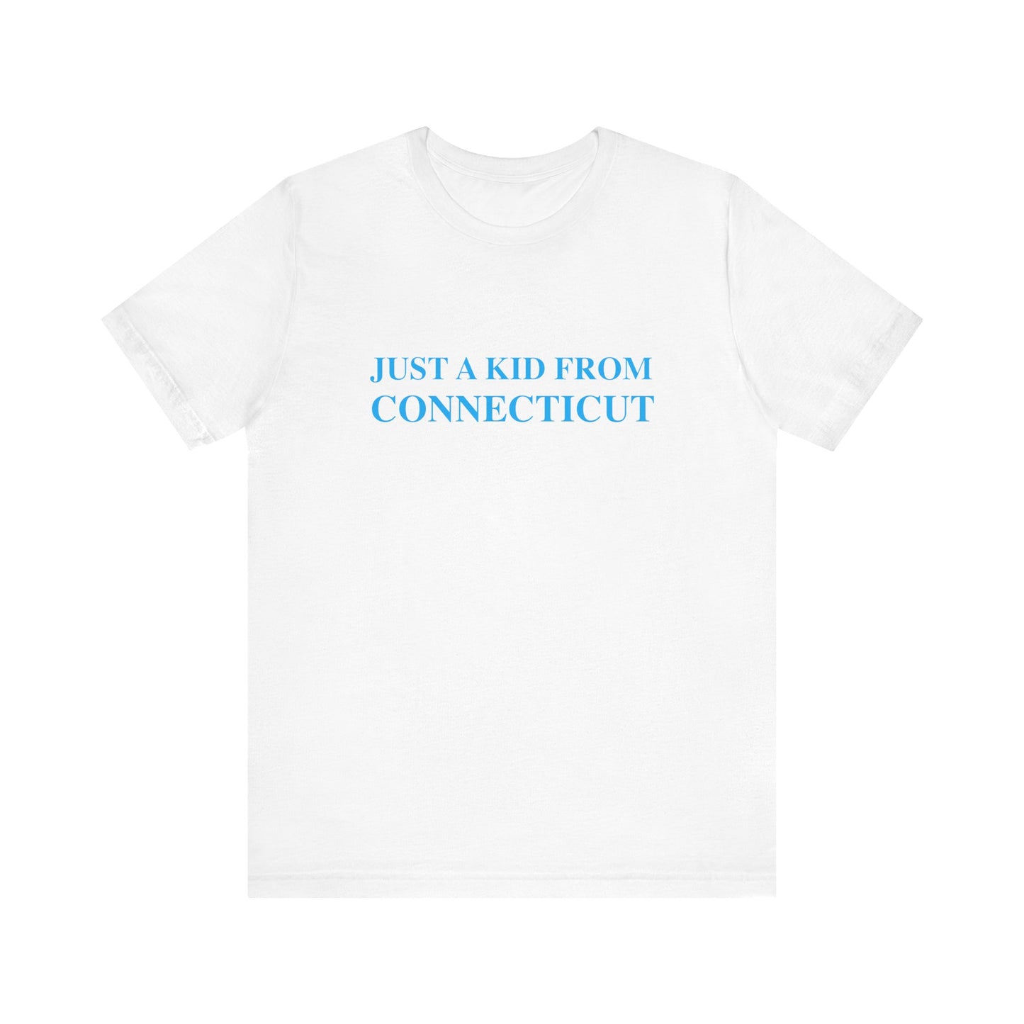 Just a kid from Connecticut Unisex Jersey Short Sleeve T-Shirt