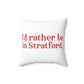 I’d rather be in Stratford  Spun Polyester Square Pillow