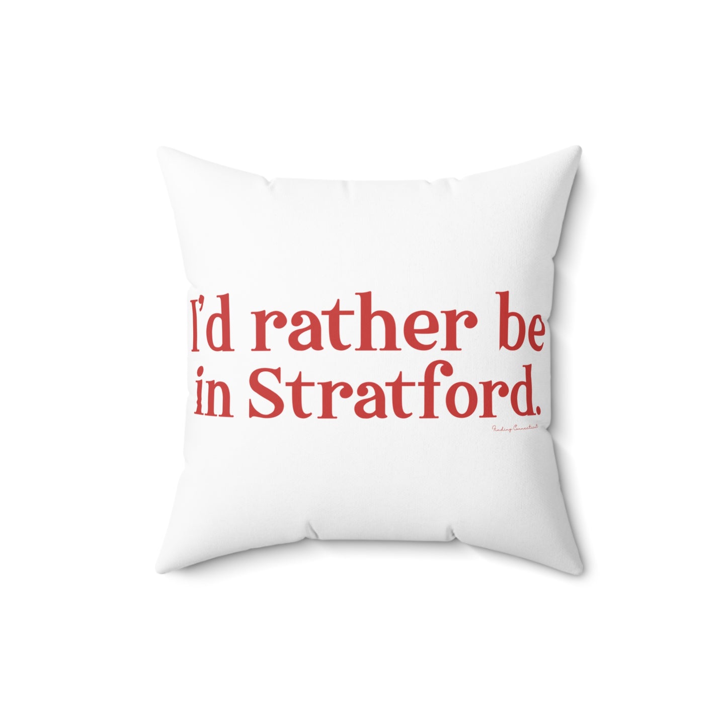 I’d rather be in Stratford  Spun Polyester Square Pillow