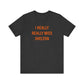 I Really Really Miss Shelton Unisex Jersey Short Sleeve T-Shirt