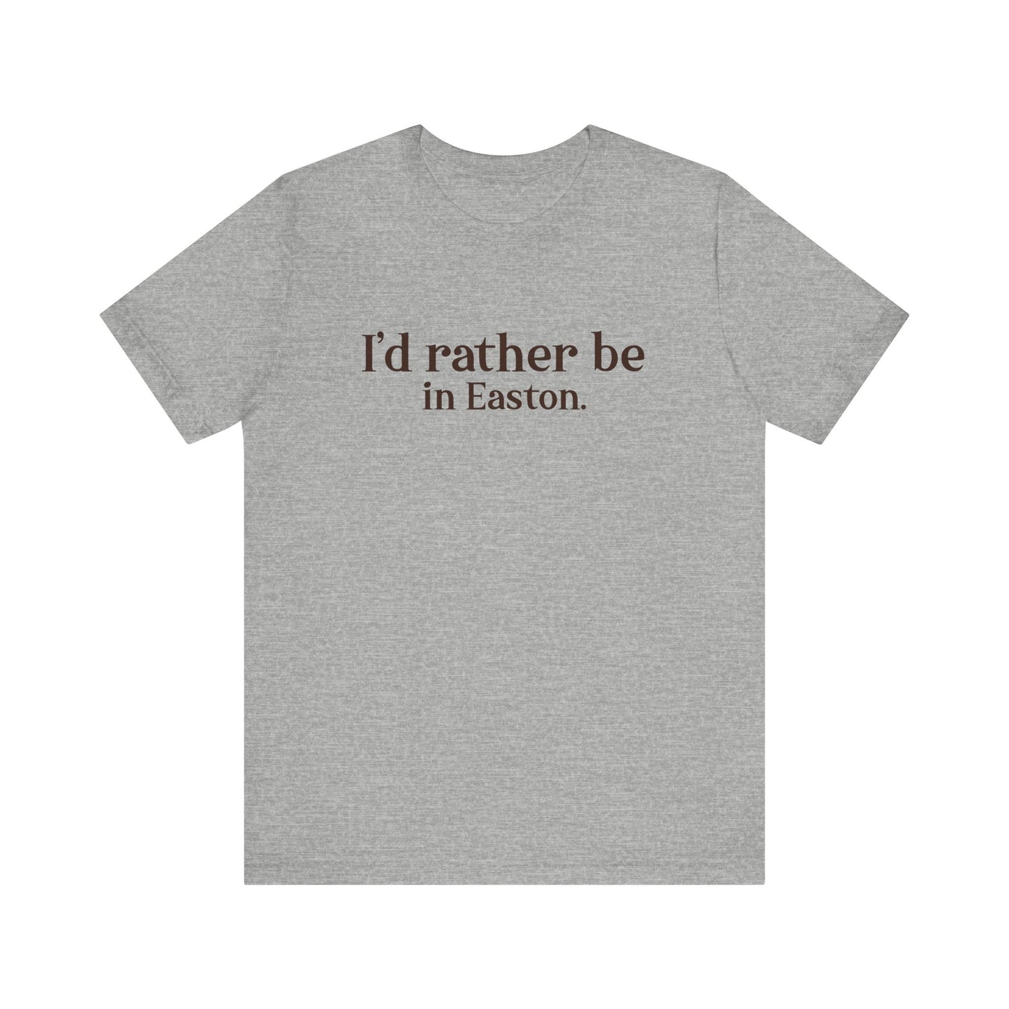 I'd rather be in Easton. Unisex Jersey Short Sleeve Tee