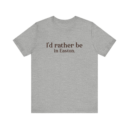 I'd rather be in Easton. Unisex Jersey Short Sleeve Tee