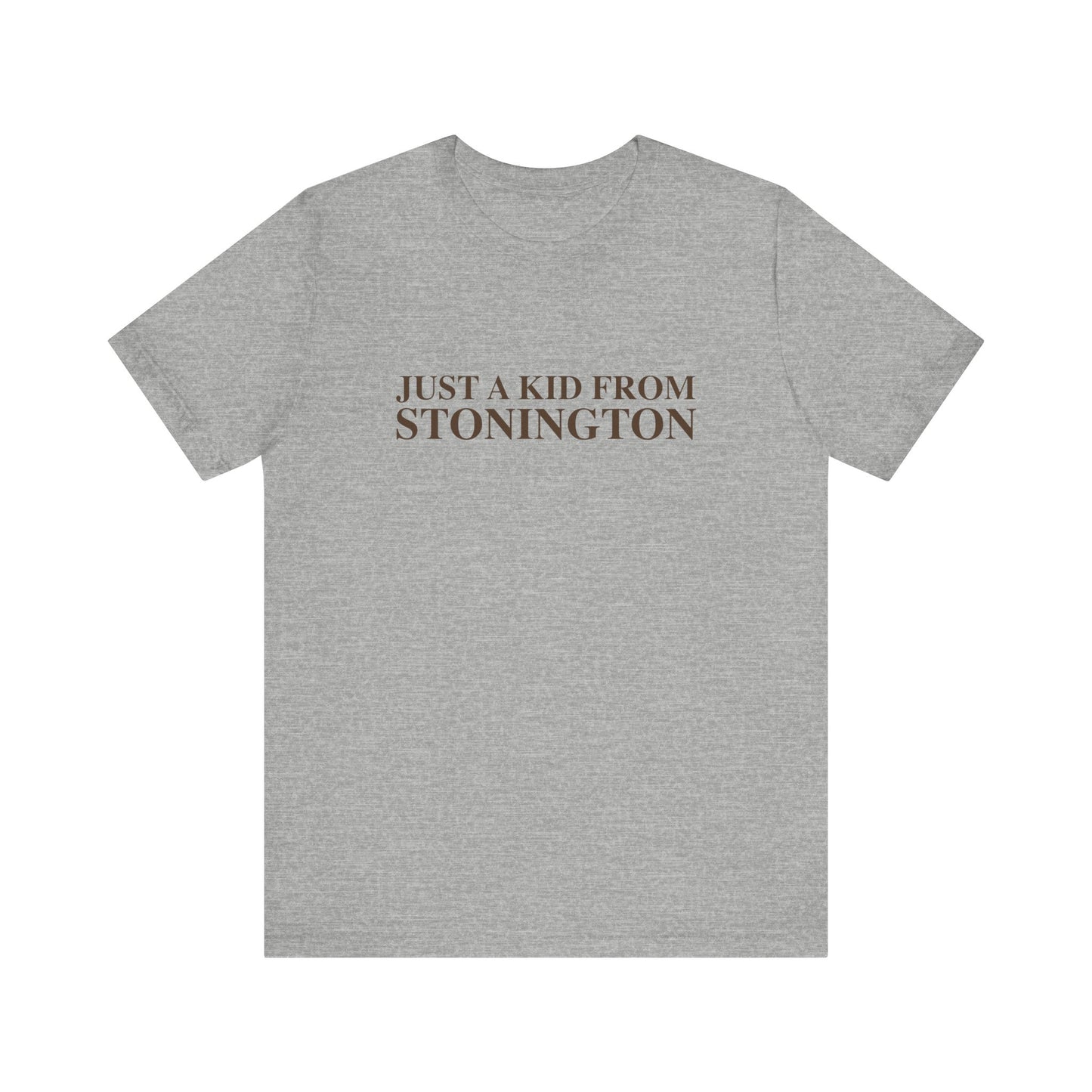 Just a kid from Stonington Unisex Jersey Short Sleeve T-Shirt