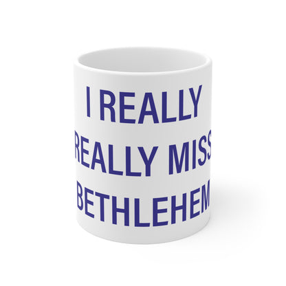 I Really Really Miss Bethlehem Mug 11oz