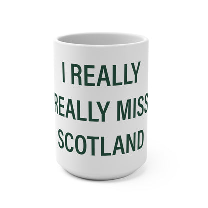 I Really Really Miss Scotland Mug 15oz
