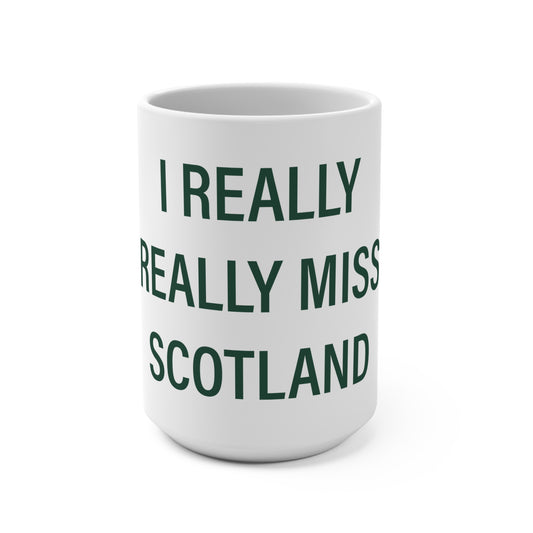 I Really Really Miss Scotland Mug 15oz