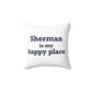 Sherman Is My Happy Place Spun Polyester Square Pillow