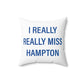 I Really Really Miss Hampton Spun Polyester Square Pillow