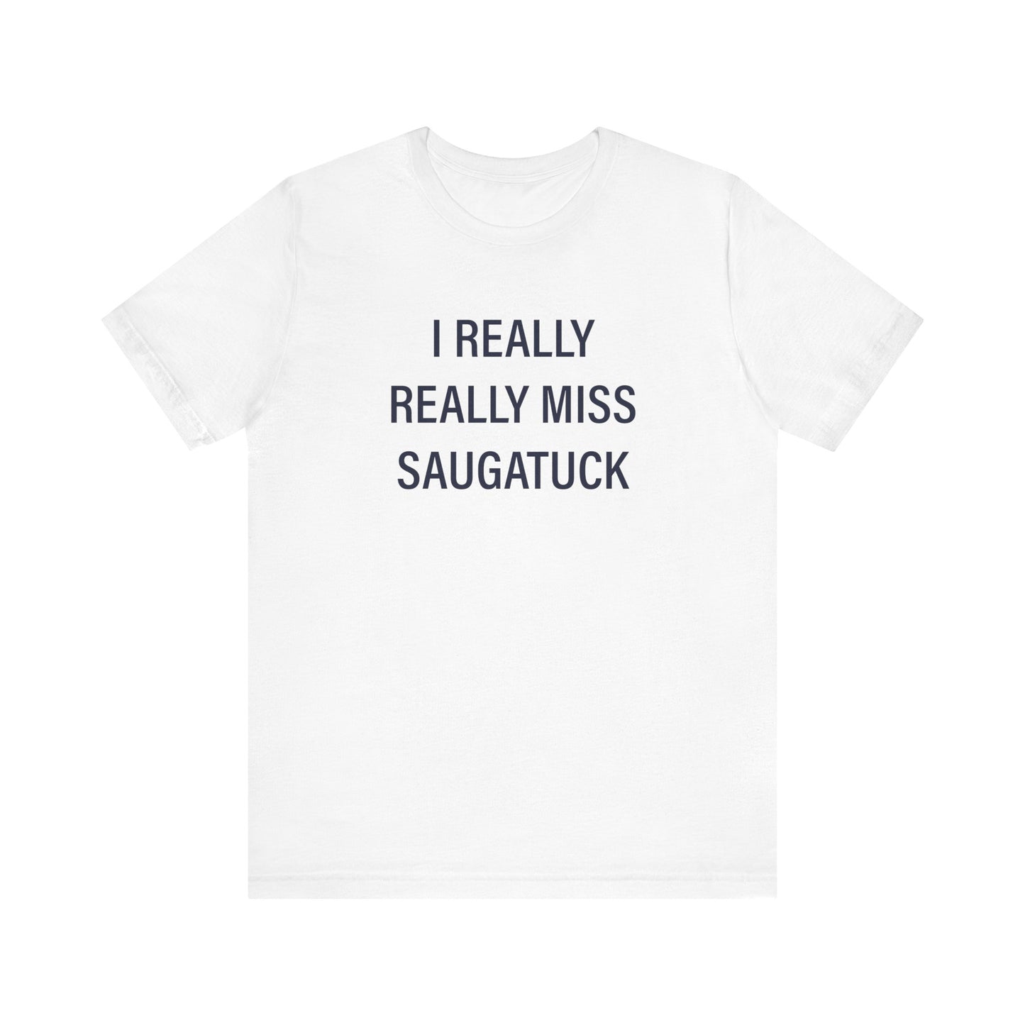 I Really Really Miss Saugatuck Unisex Jersey Short Sleeve T-Shirt