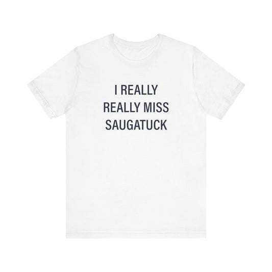 I Really Really Miss Saugatuck Unisex Jersey Short Sleeve T-Shirt