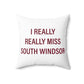 I Really Really Miss South Windsor Polyester Square Pillow