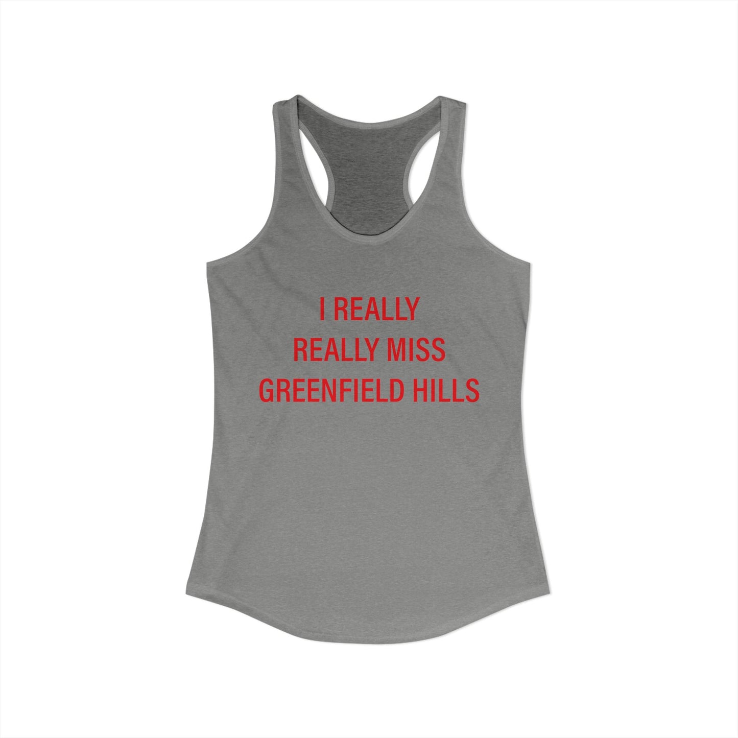 I Really Really Miss Greenfield Hill Women's Ideal Racerback Tank Top